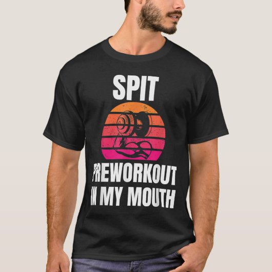 Spit Preworkout in My Mouth bodybuilding Gym worko T-shirt (Voorkant)