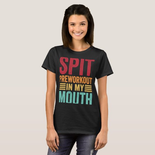 Spit Preworkout in My Mouth Gym Workout Internet T-shirt (Voorkant volledig)