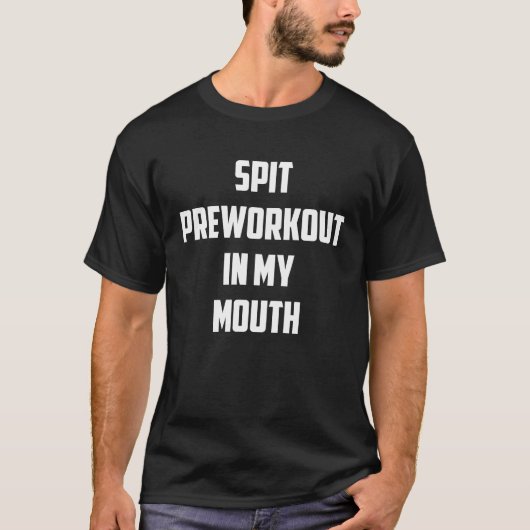 Spit Preworkout In My Mouth ON BACK  1 T-shirt (Voorkant)
