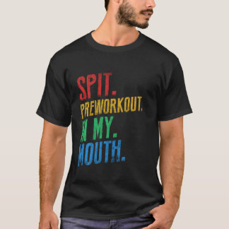 Spit Preworkout In My Mouth voor fitness T-shirt