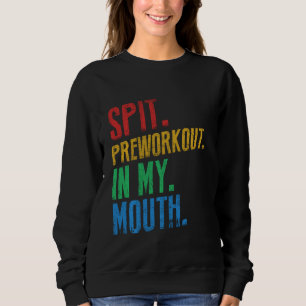 Spit Preworkout In My Mouth  voor fitness Trui