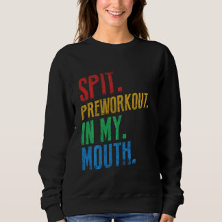 Spit Preworkout In My Mouth voor fitness Trui