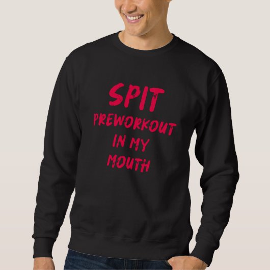 Spit Preworkout In My Mouth Workout Saying Gym Mem Trui (Voorkant)