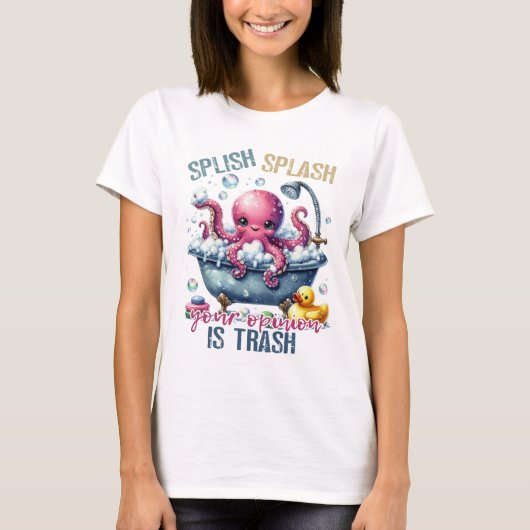 Splash Splash Your Opinion Is Trash  T-shirt (Voorkant)