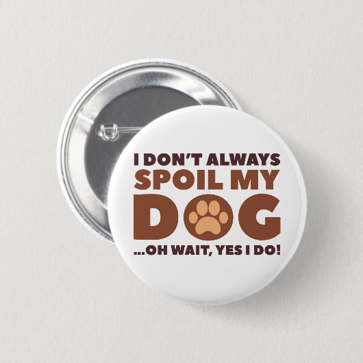 Spoil My Dog Ronde Button 5,7 Cm (Voorkant /achterkant)