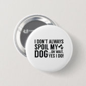 Spoil My Dog Ronde Button 5,7 Cm (Voorkant /achterkant)