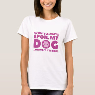 Spoil My Dog T-shirt