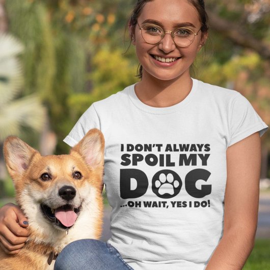 Spoil My Dog T-shirt