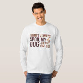Spoil My Dog T-shirt (Voorkant volledig)
