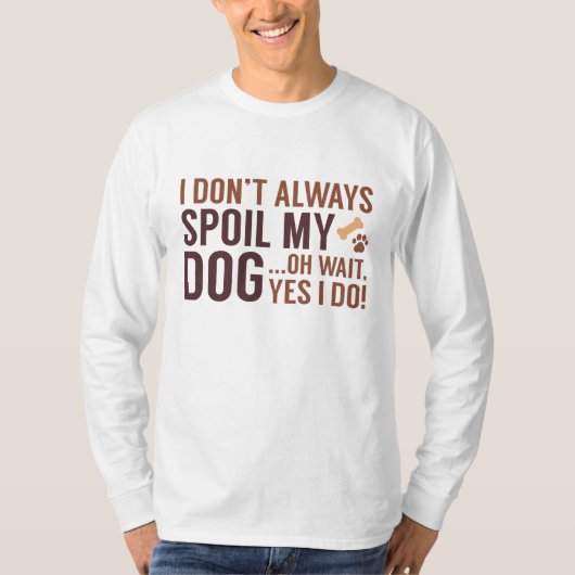 Spoil My Dog T-shirt (Voorkant)