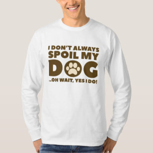 Spoil My Dog T-shirt