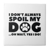 Spoil My Dog Tegeltje (Voorkant)