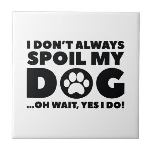 Spoil My Dog Tegeltje