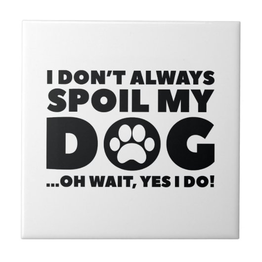 Spoil My Dog Tegeltje (Voorkant)