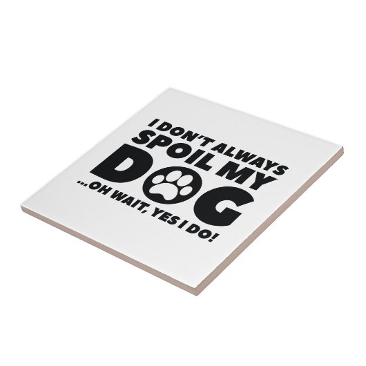 Spoil My Dog Tegeltje (Zijkant)