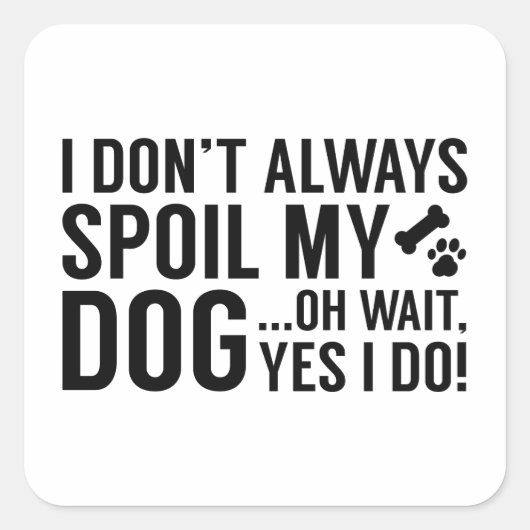 Spoil My Dog Vierkante Sticker (Voorkant)
