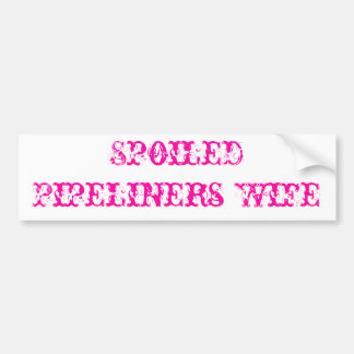 Spoiled Pipeliners Wife Bumpersticker