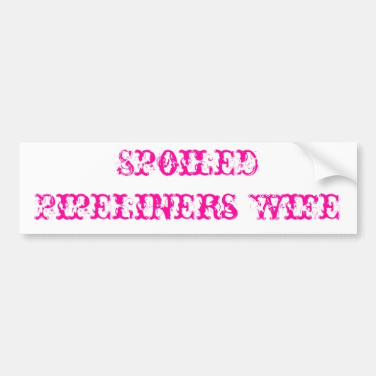 Spoiled Pipeliners Wife Bumpersticker (Voorkant)