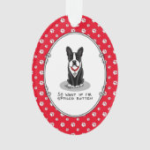 Spoiled Rotten Boston Terrier (zwarte hond) Ornament (voorkant)