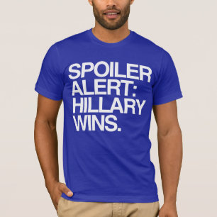 Spoiler Alert: Hillary Wins T-shirt