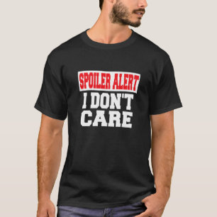 Spoiler Alert I Dont Care Emo Clothes T-shirt