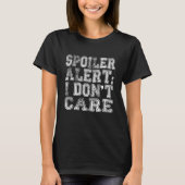 Spoiler Alert I Dont Care Emo Kleding 2 T-shirt (Voorkant)