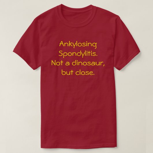 Spondylitis ankylopoetica, geen dinosaurus t-shirt (Design voorkant)