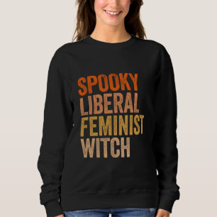 Spooky Liberal Feminist Witch Feminist Halloween Trui