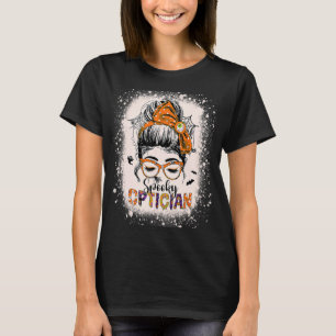 Spooky Optician Eye Doctor Halloween Messy Bun Opt T-shirt