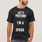 Spoon Halloween Costume Lets Pretule me a Spoo T-shirt (Voorkant)
