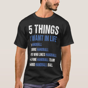 Sport 5 dingen die ik wil in het leven handbal t-shirt