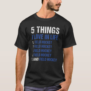Sport 5 Dingen waar ik van hou in het leven Hockey T-shirt
