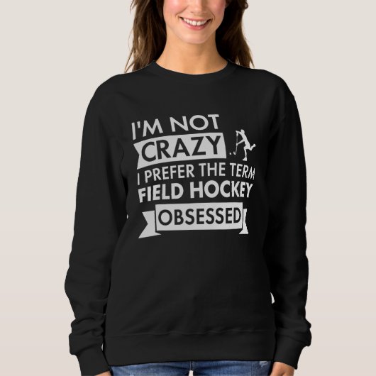 Sport I Am Not Crazy Field Hockey Trui (Voorkant)