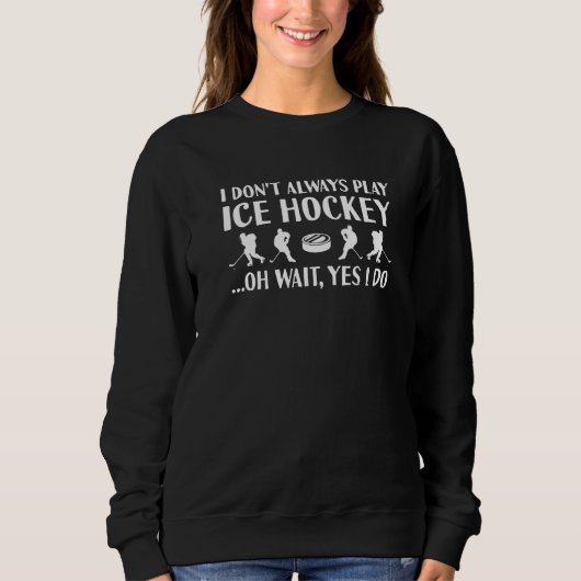 Sport I Do Not Always Play Ice Hockey Premium Trui (Voorkant)