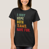 Sport Ik hoop gewoon dat beide teams plezier hebbe T-shirt (Voorkant)