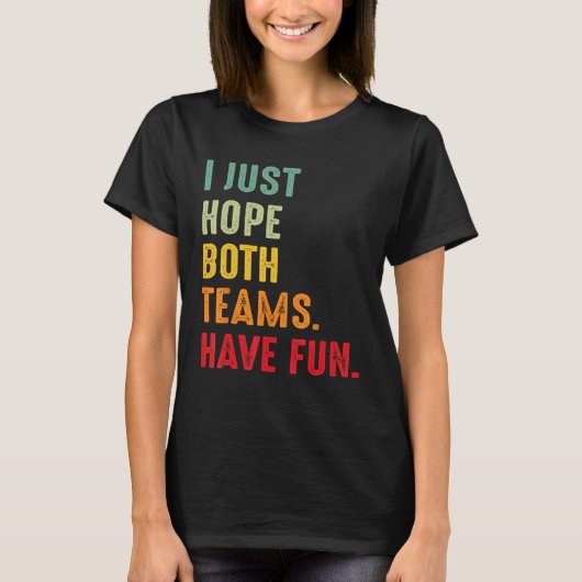 Sport Ik hoop gewoon dat beide teams plezier hebbe T-shirt (Voorkant)