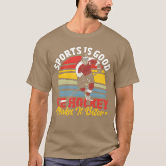 Sport is goed, ijshockey maakt het beter leuk voor t-shirt