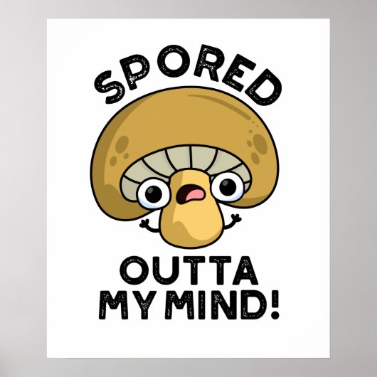 Sported Outta My Mind Funny Bored Mushroom Pun Poster (Voorkant)