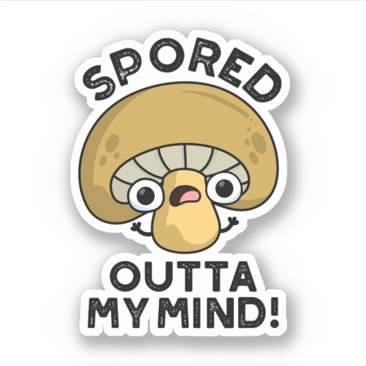 Sported Outta My Mind Funny Bored Mushroom Pun Sticker (Voorkant)