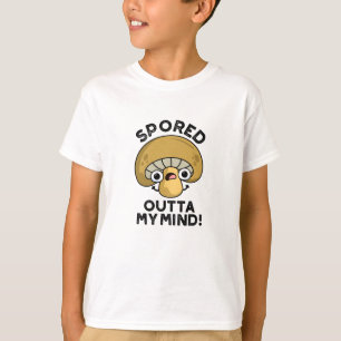 Sported Outta My Mind Funny Bored Mushroom Pun T-shirt