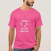 Sporten de hele dag elke dag t-shirt (Voorkant)