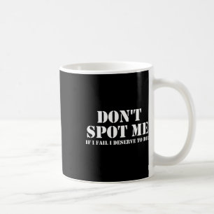 Spot me niet als ik faal, ik verdien het om te ste koffiemok