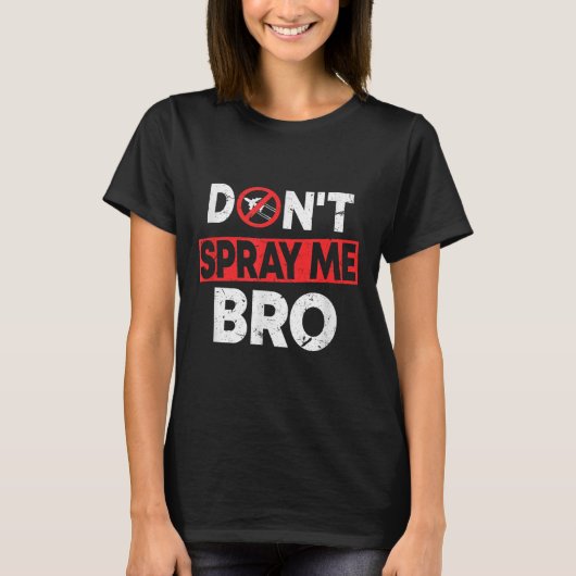 Spray Me Niet Bro _ Grappige Chemtrails Samenzweri T-shirt (Voorkant)