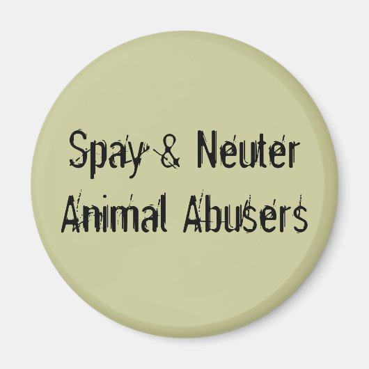 Spray & Neuter Dierenmisbruikers Magneet (Voorkant)