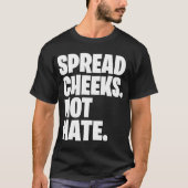 Spread Cheeks Not Hate gift T-shirt (Voorkant)