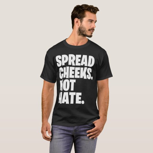 Spread Cheeks Not Hate gift T-shirt (Voorkant volledig)