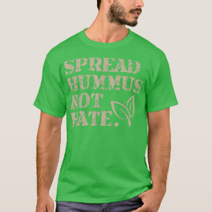 Spread Hummus not Hate Funny Vegan Vegetarian Food T-shirt