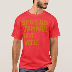 Spread Hummus not Hate T-shirt