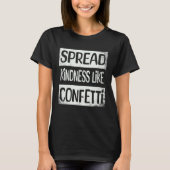 Spread Kindness Like Confetti 1 T-shirt (Voorkant)