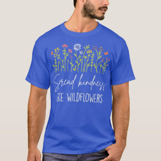Spread Kindness like wild bloemen Motivation Inspi T-shirt